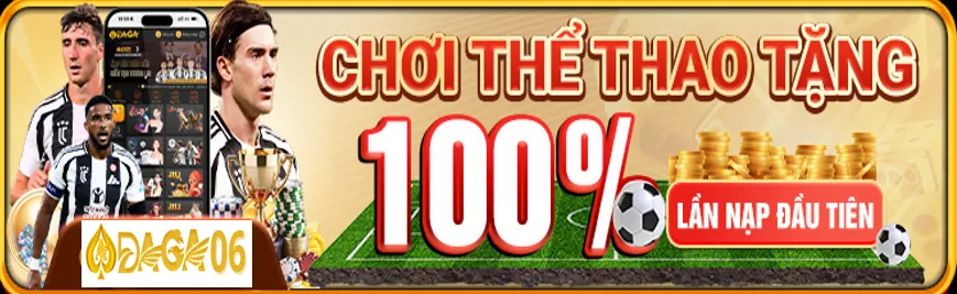Thể thao tặng 100% nạp đầu tại DAGA06.com